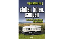 Regine Kölpin - Chillen, killen, campen. Kurzkrimis aus Wohnmobil, Zelt und Caravan