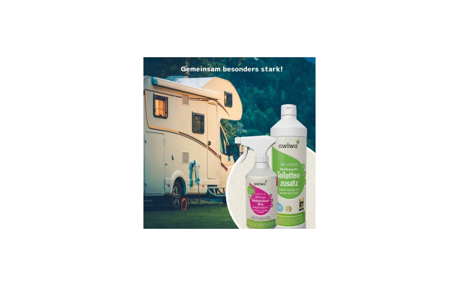 Reisemobil auf einer Wiese vor einem Wald; oben der Text "Gemeinsam besonders stark!"; im Vordergrund zwei Flaschen mit Marke "awiwa" und Aufschrift "Toiletten‑zusatz"