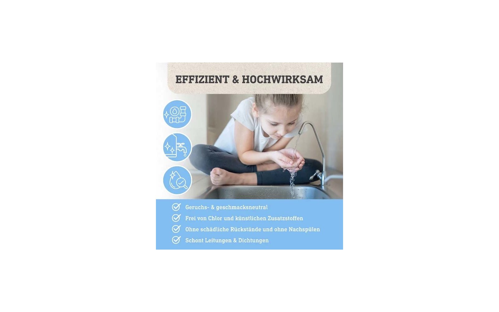 Mädchen beugt sich über ein Waschbecken, hält Wasser in den Händen, Wasser läuft aus dem Wasserhahn; oben Text ‚EFFIZIENT & HOCHWIRKSAM‘; unteres blaues Feld mit deutschen Aufzählungstexten und Symbolen