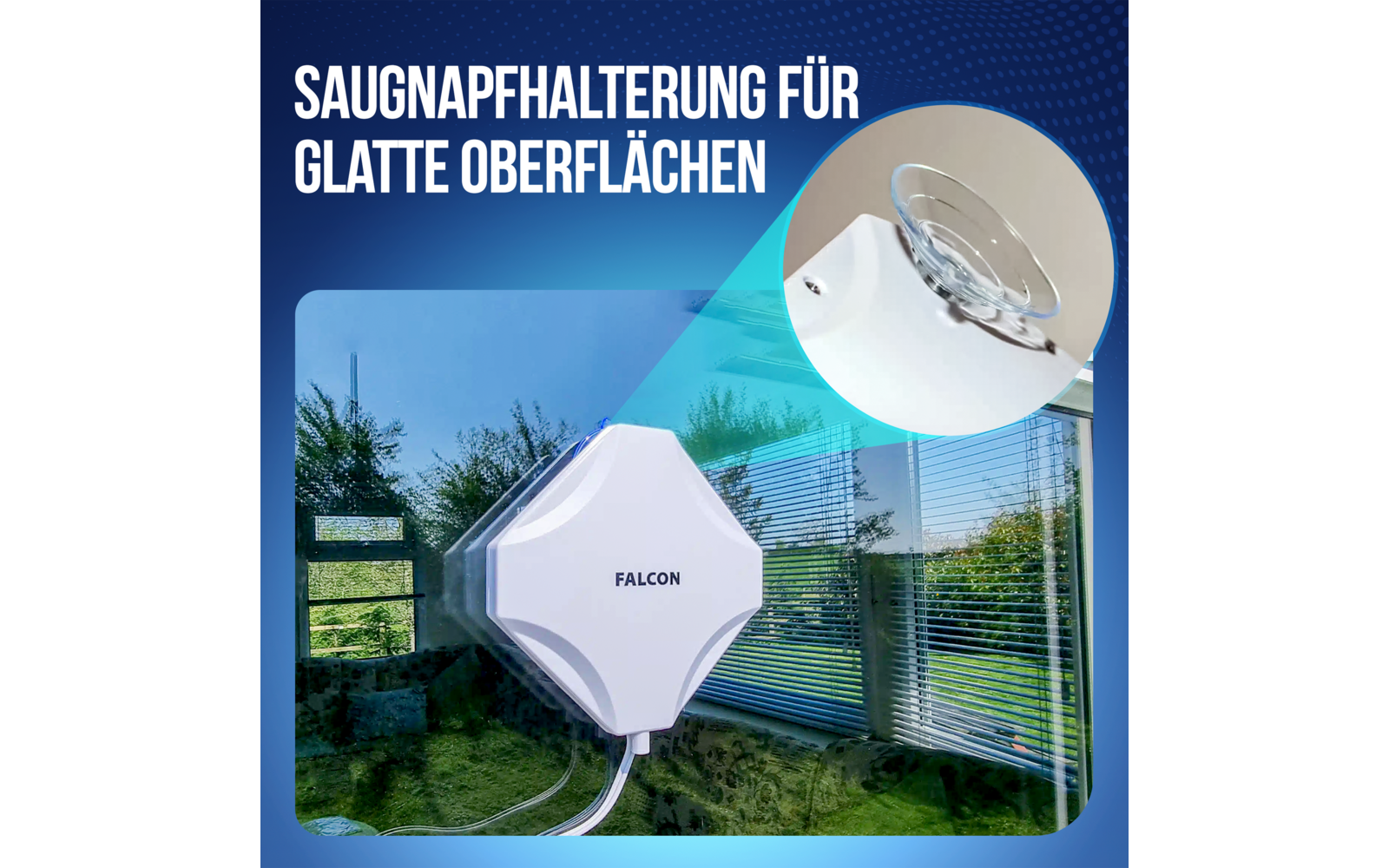 Weiße, quadratisch-abgerundete Halterung mit Aufdruck 'FALCON' an Fensterscheibe, zwei weiße Kabel, Nahaufnahme einer durchsichtigen Saugnapfhalterung, Blick durch das Fenster auf Rasen, Sträucher und Baum; blauer grafischer Hintergrund mit weißem Te