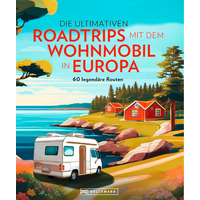 Die ultimativen Roadtrips mit dem Wohnmobil in Europa Reisef&uuml;hrer &ndash; Europ&auml;ische Wohnmobilrouten