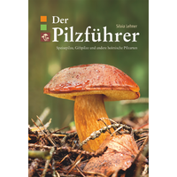 Silvia Lehner - Der Pilzf&uuml;hrer mit 123 heimischen Gro&szlig;pilzen