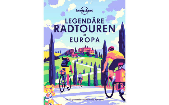 Lonely Planet Legendäre Radtouren in Europa Die 50 spannendsten Touren des Kontinents Buch 