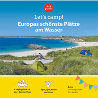 Let's camp! - Europas sch&ouml;nste Pl&auml;tze am Wasser