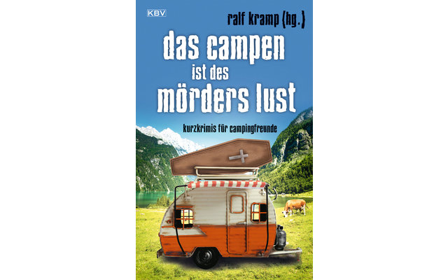 Ralf Kramp - Das Campen ist des Mörders Lust - Kurzkrimis für Campingfreunde