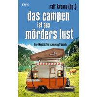 Ralf Kramp - Das Campen ist des Mörders Lusts - Courts romans policiers pour les amateurs de camping