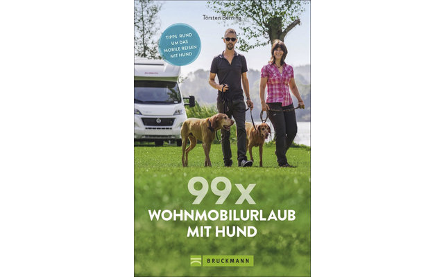Torsten Berning - 99 x Wohnmobilurlaub mit Hund Stellplätze und Infos für die Reise mit dem Hund