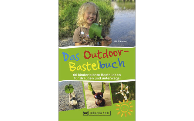 Uli Wittmann - Das Outdoor-Bastelbuch - 67 kinderleichte Bastelideen für draußen und unterwegs
