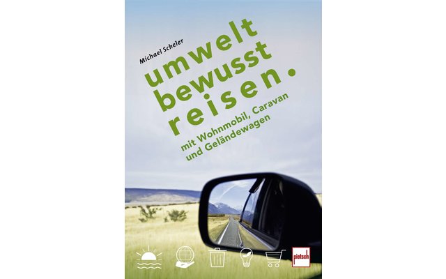 Michael Scheler - Umweltbewusst Reisen mit Wohnmobil, Caravan & Geländewagen