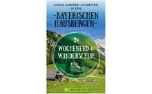 Bruckmann Wochenend und Wanderschuh Kleine Wander Auszeiten in den Bayerischen Hausbergen Buch