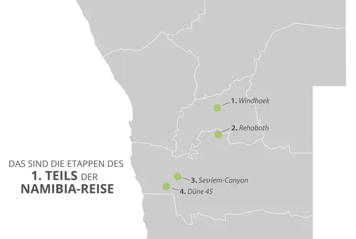 Graue Karte mit Küstenlinie links und vier grünen nummerierten Punkten beschriftet 1. Windhoek, 2. Rehoboth, 3. Sesriem-Canyon, 4. Düne 45; links der Text 'DAS SIND DIE ETAPPEN DES 1. TEILS DER NAMIBIA-REISE'